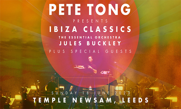 Pete Tong Presents Ibiza Classics - Leeds 2023 Pete Tong Presents Ibiza Classics - Leeds 2023